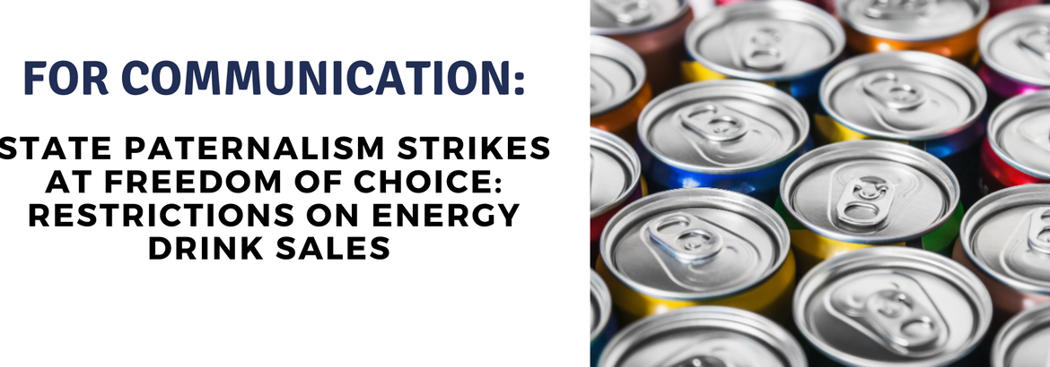 State paternalism strikes at freedom of choice: restrictions on energy drink sales