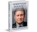 Nowa książka „ODKRYWAJĄC WOLNOŚĆ 2. W OBRONIE ROZUMU” – z przedmową oraz wyborem tekstów Leszka Balcerowicza