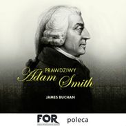 FOR poleca audiobook: Prawdziwy Adam Smith. Życie, koncepcje i przemyślenia