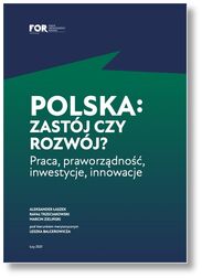 Polska: zastój czy rozwój? Praca, praworządność, inwestycje, innowacje